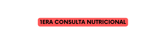 1ERA CONSULTA NUTRICIONAL